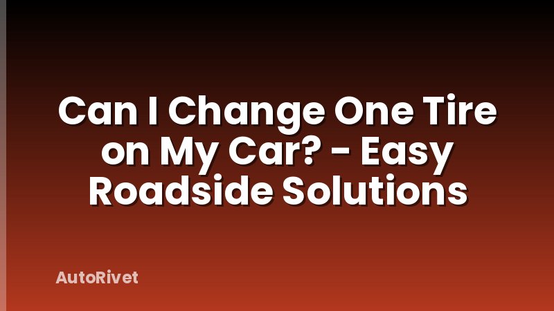 Can I Change One Tire on My Car? - Easy Roadside Solutions