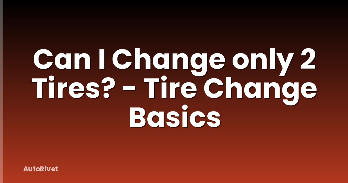 Can I Change only 2 Tires? - Tire Change Basics