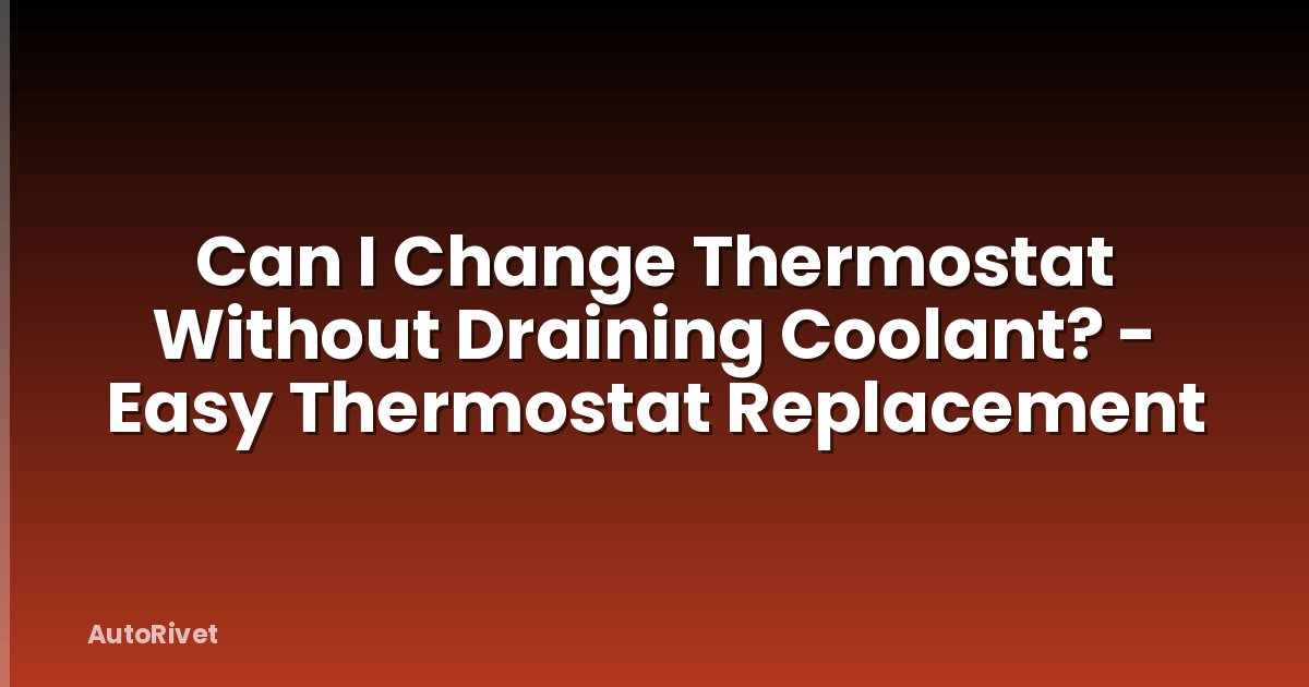Can I Change Thermostat Without Draining Coolant? - Easy Thermostat Replacement