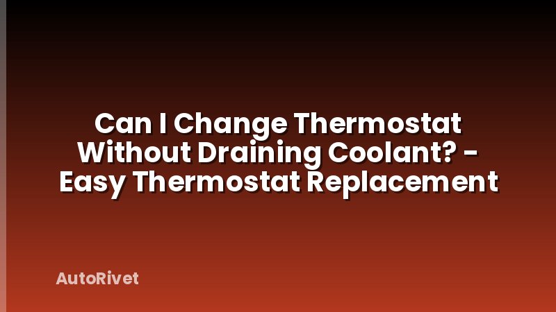 Can I Change Thermostat Without Draining Coolant? - Easy Thermostat Replacement