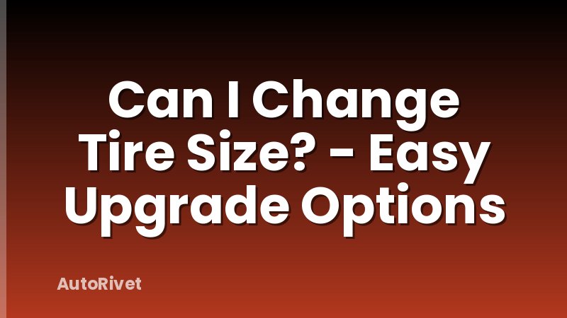 Can I Change Tire Size? - Easy Upgrade Options