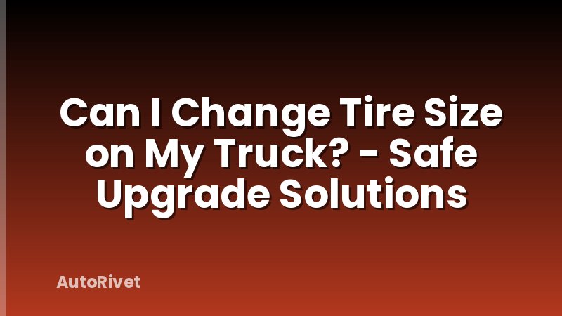 Can I Change Tire Size on My Truck? - Safe Upgrade Solutions