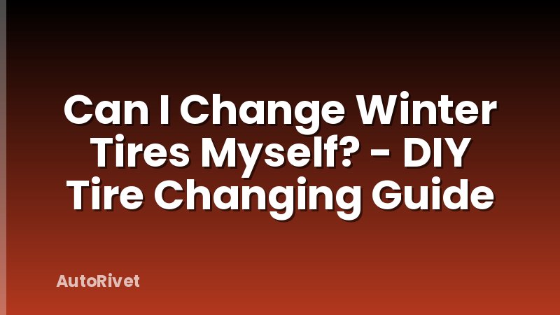 Can I Change Winter Tires Myself? - DIY Tire Changing Guide