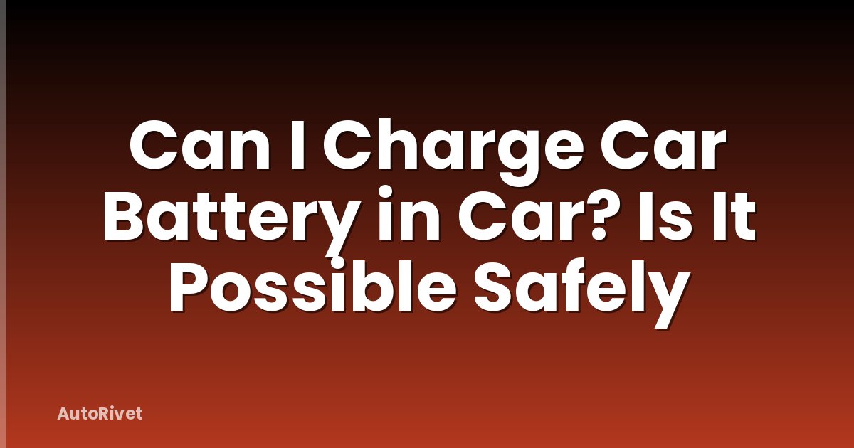 Can I Charge Car Battery in Car? Is It Possible Safely