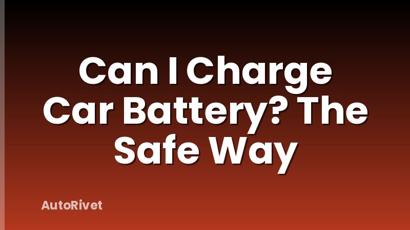 Can I Charge Car Battery? The Safe Way