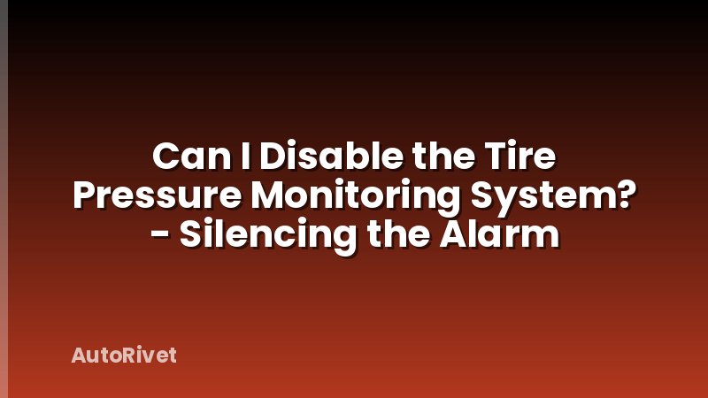 Can I Disable the Tire Pressure Monitoring System? - Silencing the Alarm
