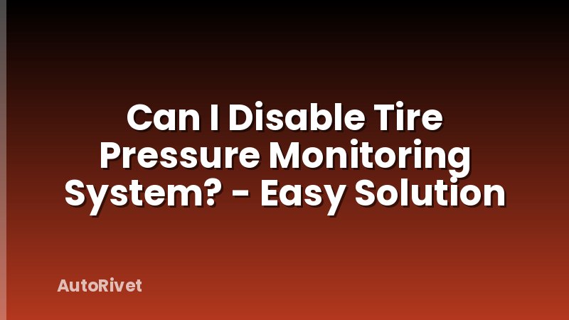 Can I Disable Tire Pressure Monitoring System? - Easy Solution