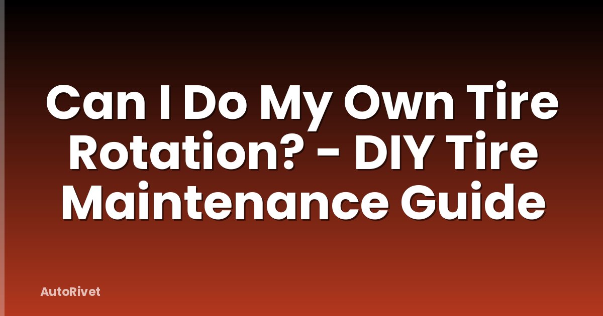 Can I Do My Own Tire Rotation? - DIY Tire Maintenance Guide