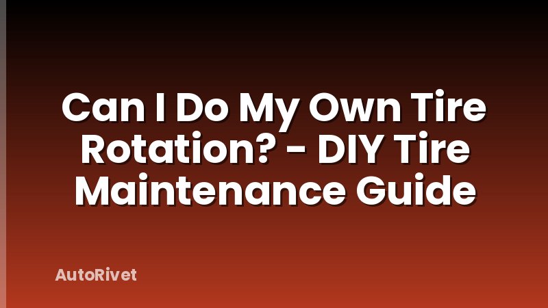 Can I Do My Own Tire Rotation? - DIY Tire Maintenance Guide