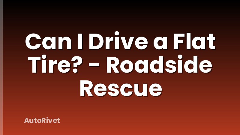 Can I Drive a Flat Tire? - Roadside Rescue