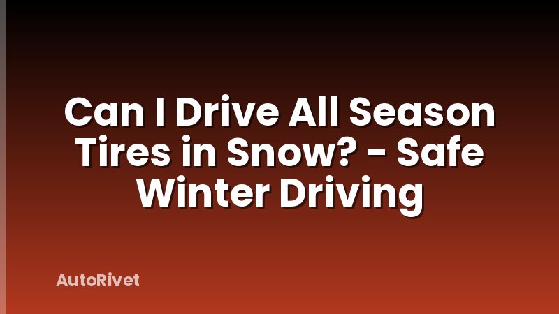 Can I Drive All Season Tires in Snow? - Safe Winter Driving