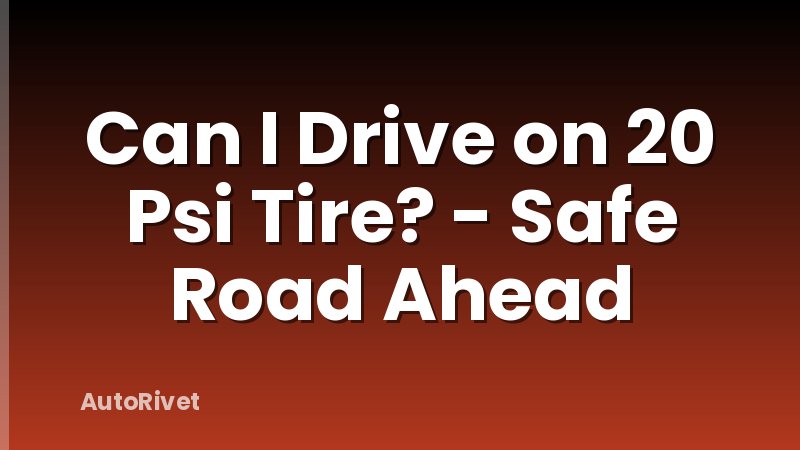 Can I Drive on 20 Psi Tire? - Safe Road Ahead