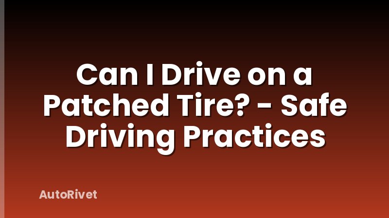Can I Drive on a Patched Tire? - Safe Driving Practices