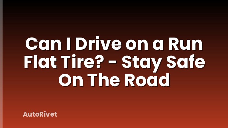 Can I Drive on a Run Flat Tire? - Stay Safe On The Road