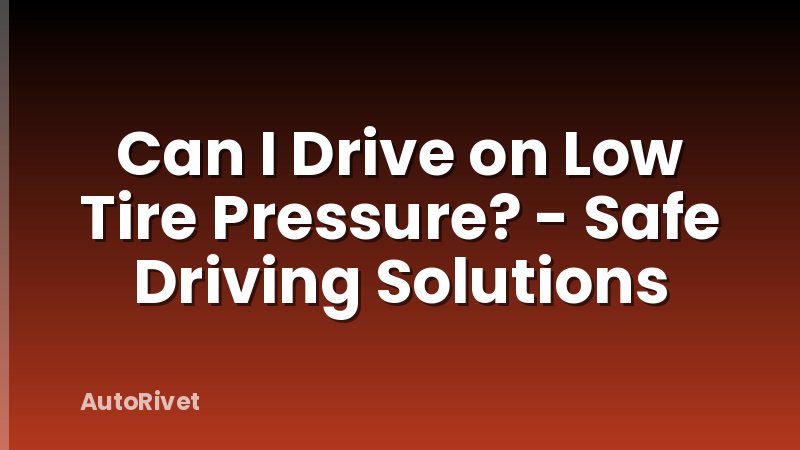 Can I Drive on Low Tire Pressure? - Safe Driving Solutions