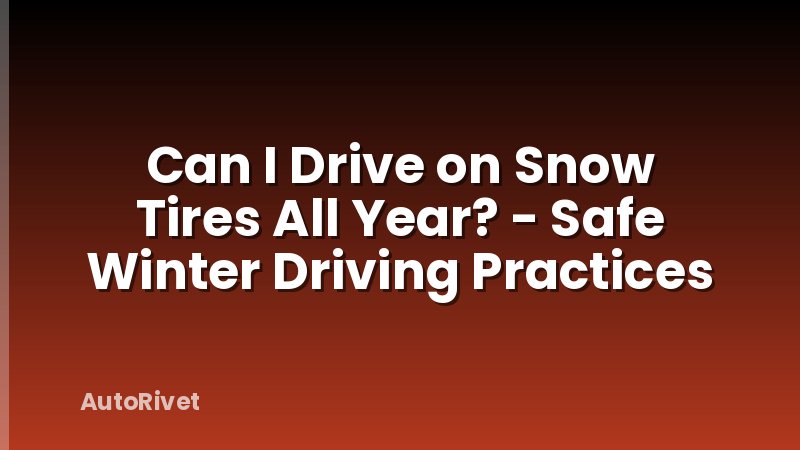 Can I Drive on Snow Tires All Year? - Safe Winter Driving Practices