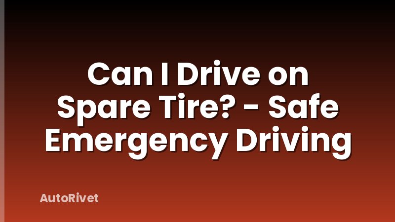 Can I Drive on Spare Tire? - Safe Emergency Driving