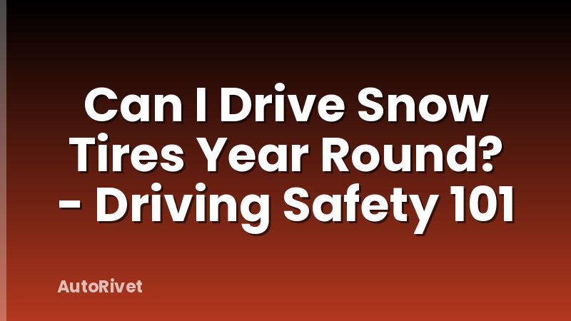 Can I Drive Snow Tires Year Round? - Driving Safety 101