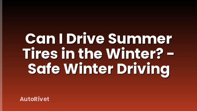 Can I Drive Summer Tires in the Winter? - Safe Winter Driving