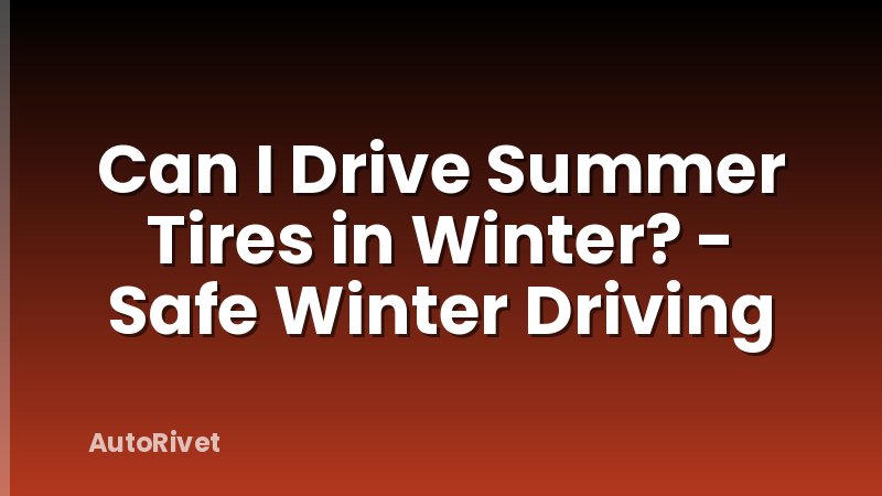 Can I Drive Summer Tires in Winter? - Safe Winter Driving