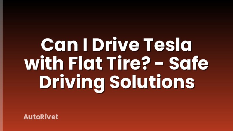Can I Drive Tesla with Flat Tire? - Safe Driving Solutions