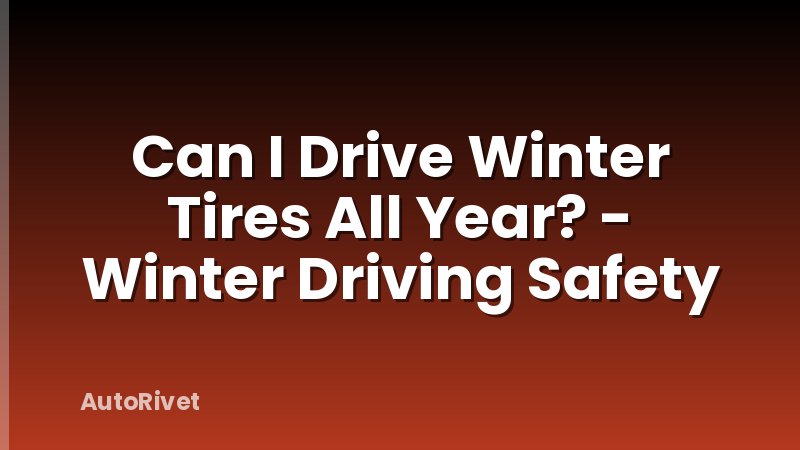 Can I Drive Winter Tires All Year? - Winter Driving Safety