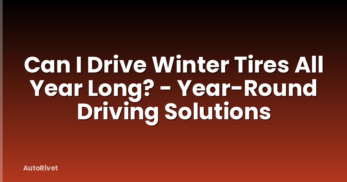 Can I Drive Winter Tires All Year Long? - Year-Round Driving Solutions