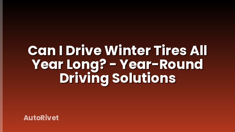Can I Drive Winter Tires All Year Long? - Year-Round Driving Solutions