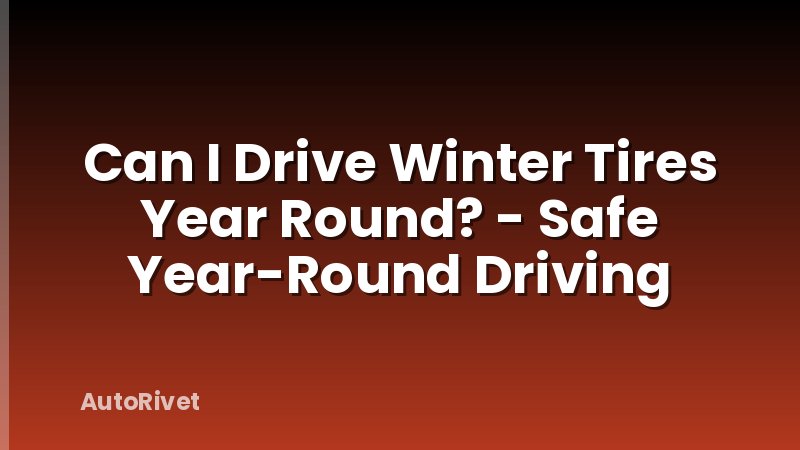 Can I Drive Winter Tires Year Round? - Safe Year-Round Driving