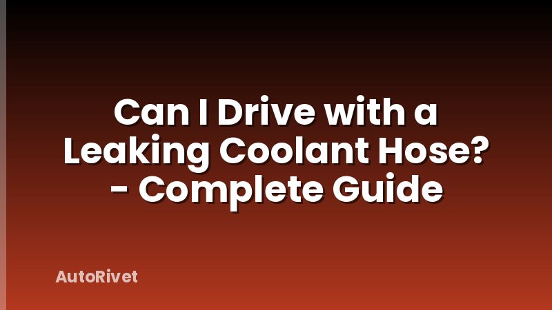Can I Drive with a Leaking Coolant Hose? - Complete Guide