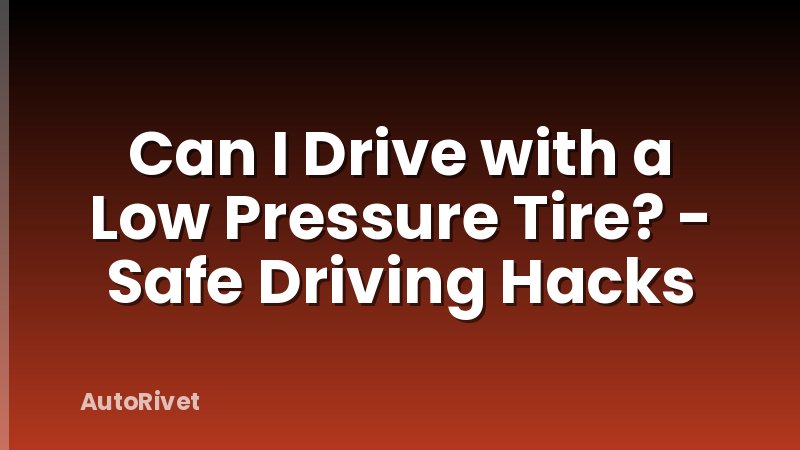 Can I Drive with a Low Pressure Tire? - Safe Driving Hacks