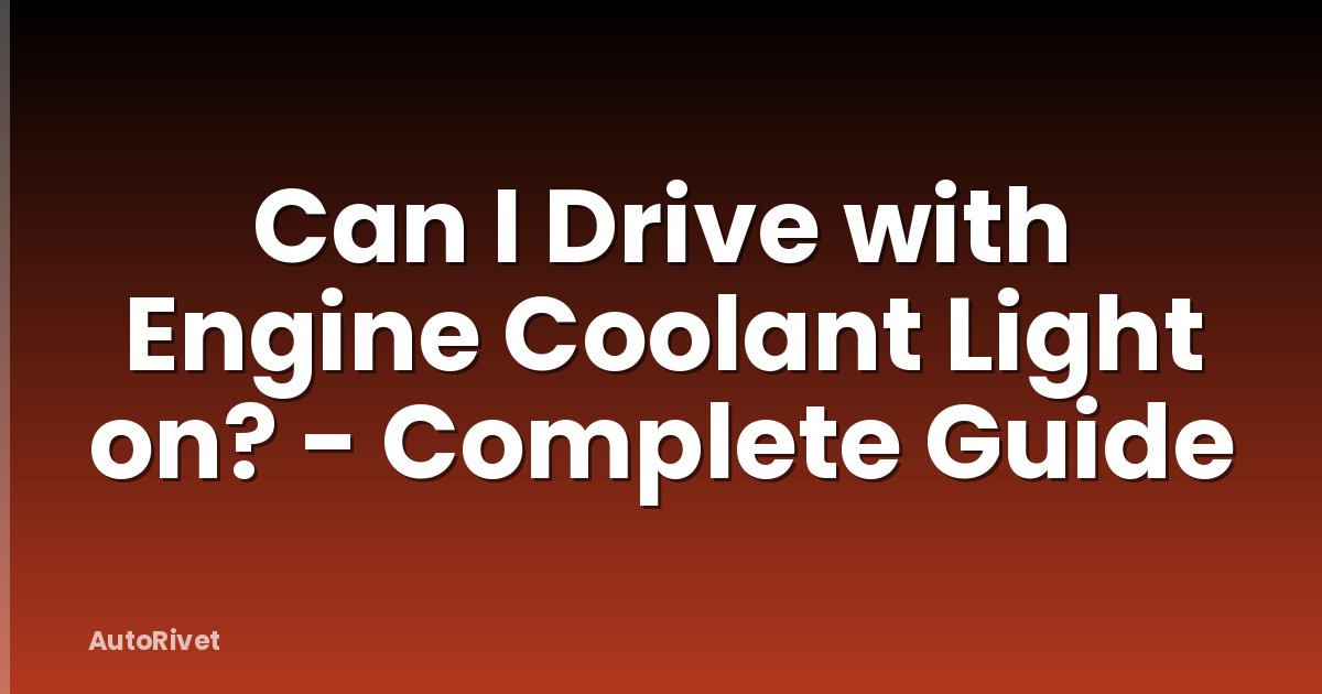 Can I Drive with Engine Coolant Light on? - Complete Guide