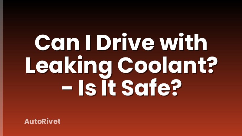 Can I Drive with Leaking Coolant? - Is It Safe?