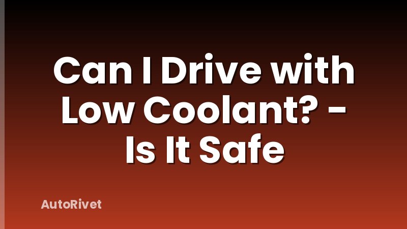 Can I Drive with Low Coolant? - Is It Safe
