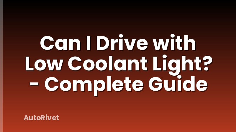 Can I Drive with Low Coolant Light? - Complete Guide