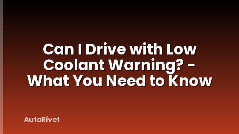 Can I Drive with Low Coolant Warning? - What You Need to Know