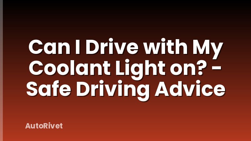 Can I Drive with My Coolant Light on? - Safe Driving Advice