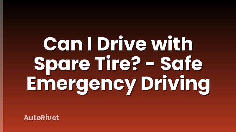 Can I Drive with Spare Tire? - Safe Emergency Driving