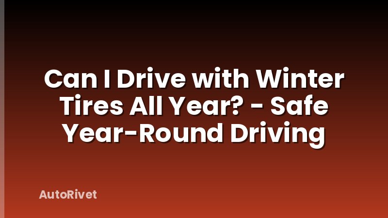 Can I Drive with Winter Tires All Year? - Safe Year-Round Driving