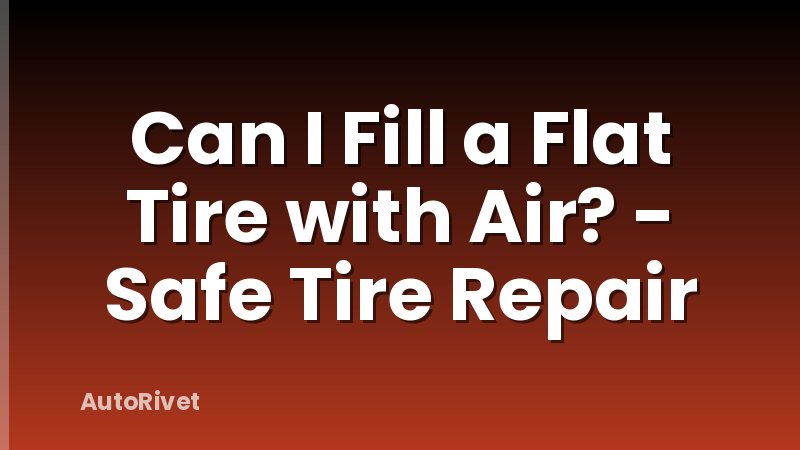 Can I Fill a Flat Tire with Air? - Safe Tire Repair