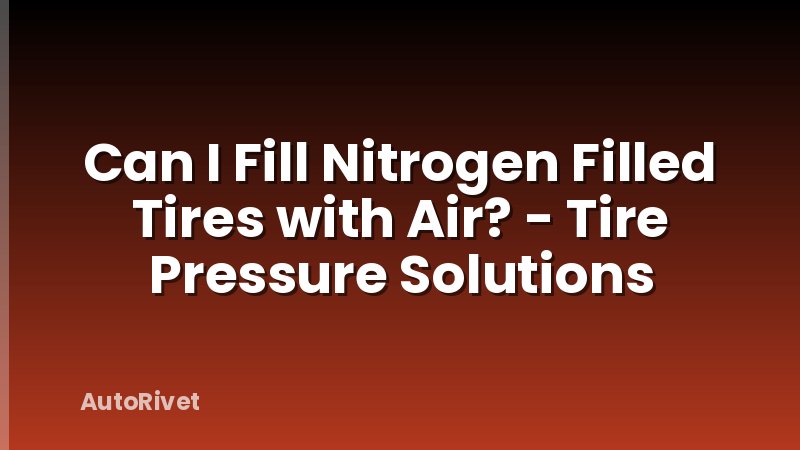 Can I Fill Nitrogen Filled Tires with Air? - Tire Pressure Solutions
