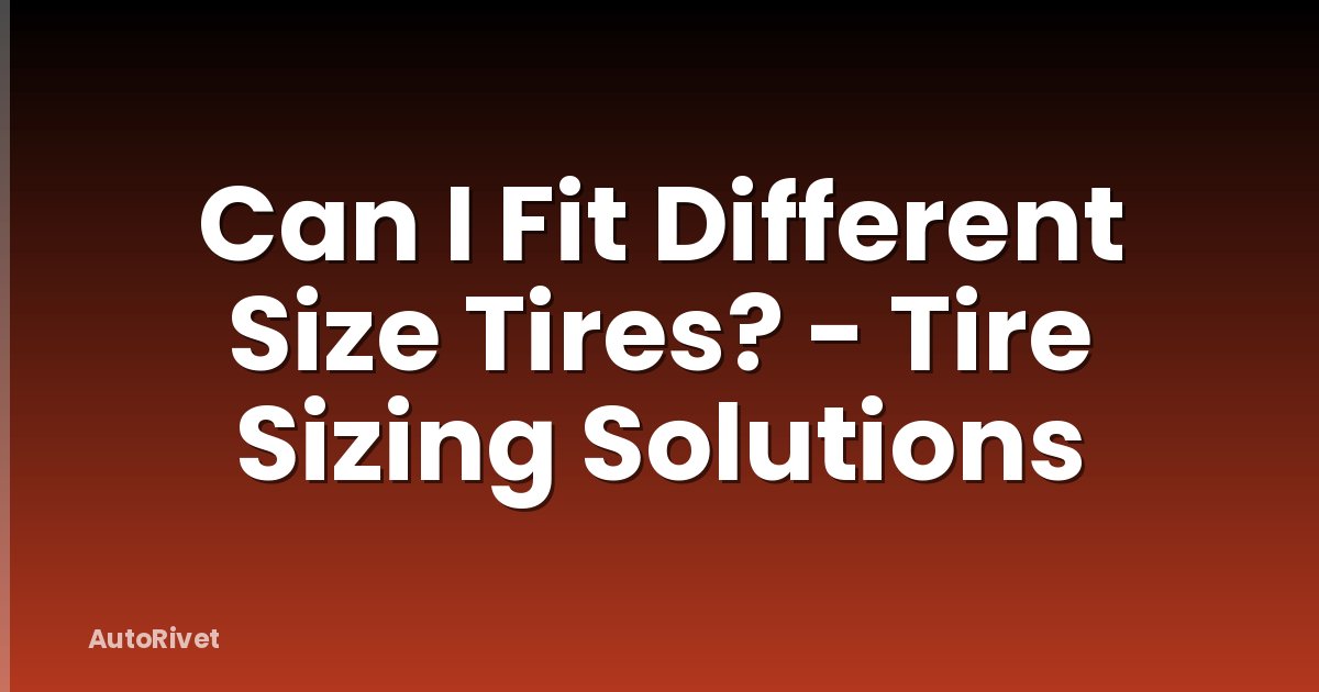 Can I Fit Different Size Tires? - Tire Sizing Solutions