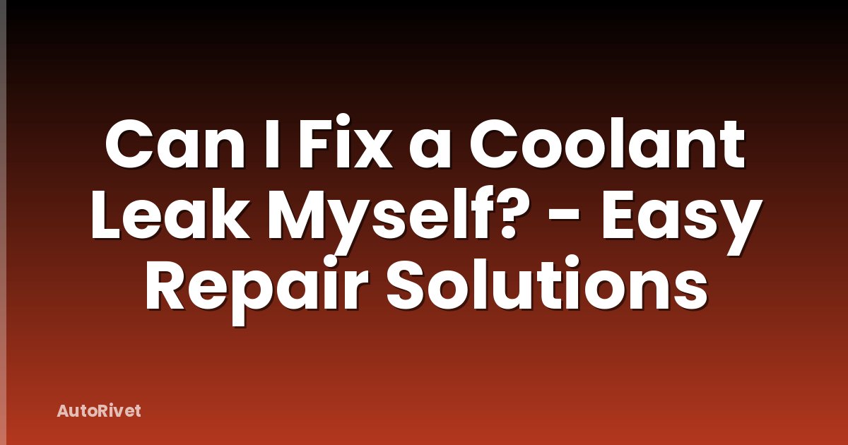 Can I Fix a Coolant Leak Myself? - Easy Repair Solutions
