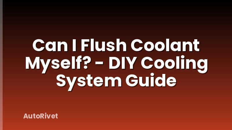 Can I Flush Coolant Myself? - DIY Cooling System Guide
