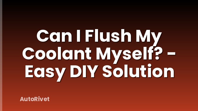 Can I Flush My Coolant Myself? - Easy DIY Solution