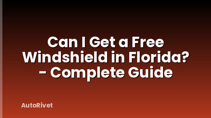 Can I Get a Free Windshield in Florida? - Complete Guide