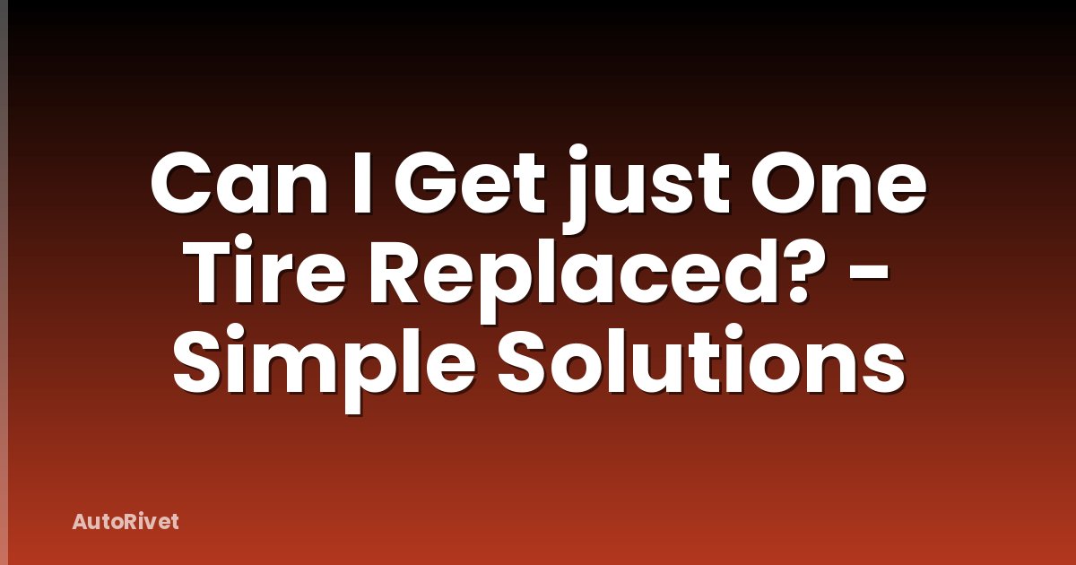 Can I Get just One Tire Replaced? - Simple Solutions