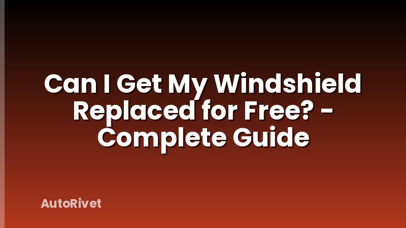 Can I Get My Windshield Replaced for Free? - Complete Guide
