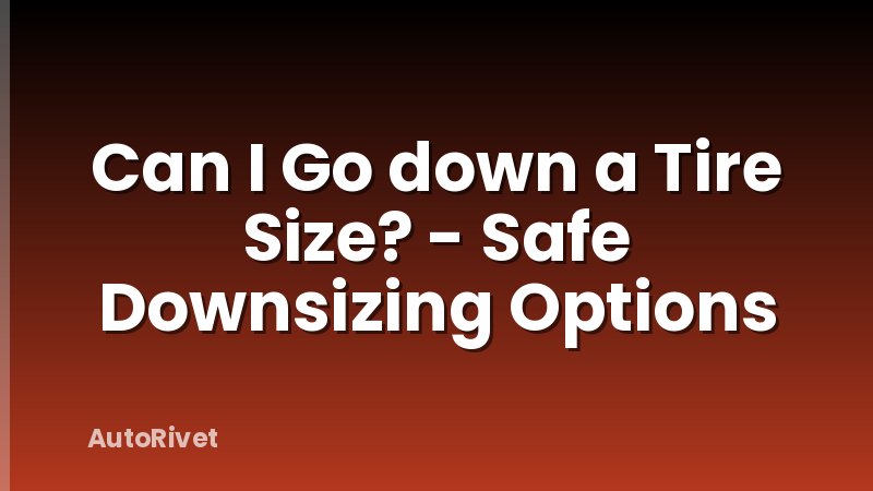 Can I Go down a Tire Size? - Safe Downsizing Options