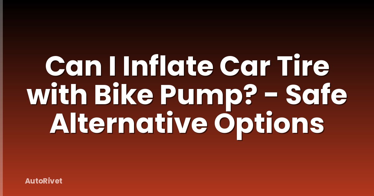 Can I Inflate Car Tire with Bike Pump? - Safe Alternative Options